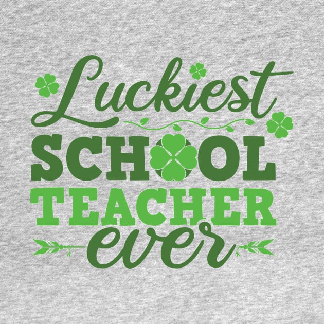 Luckiest School Teacher Ever St Patricks Day Teacher by SiGo